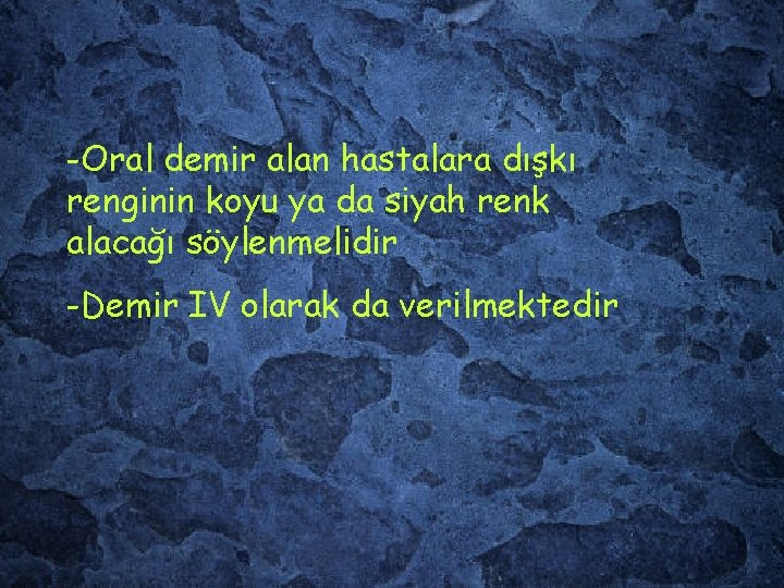 -Oral demir alan hastalara dışkı renginin koyu ya da siyah renk alacağı söylenmelidir -Demir