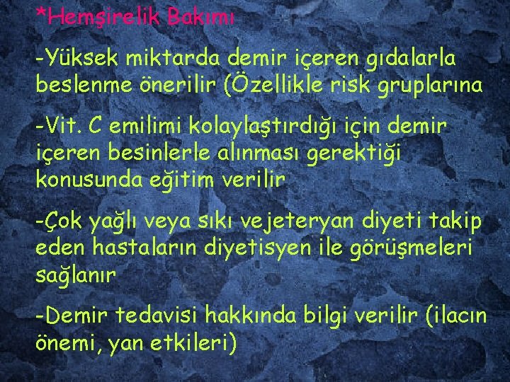 *Hemşirelik Bakımı -Yüksek miktarda demir içeren gıdalarla beslenme önerilir (Özellikle risk gruplarına -Vit. C