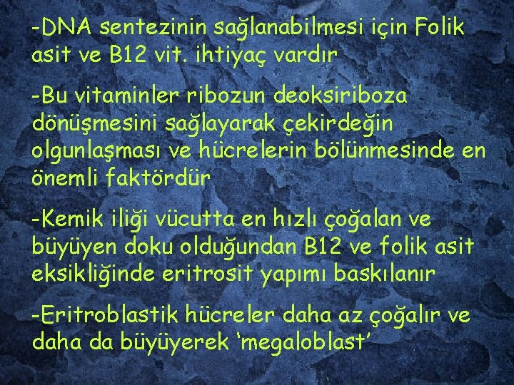 -DNA sentezinin sağlanabilmesi için Folik asit ve B 12 vit. ihtiyaç vardır -Bu vitaminler