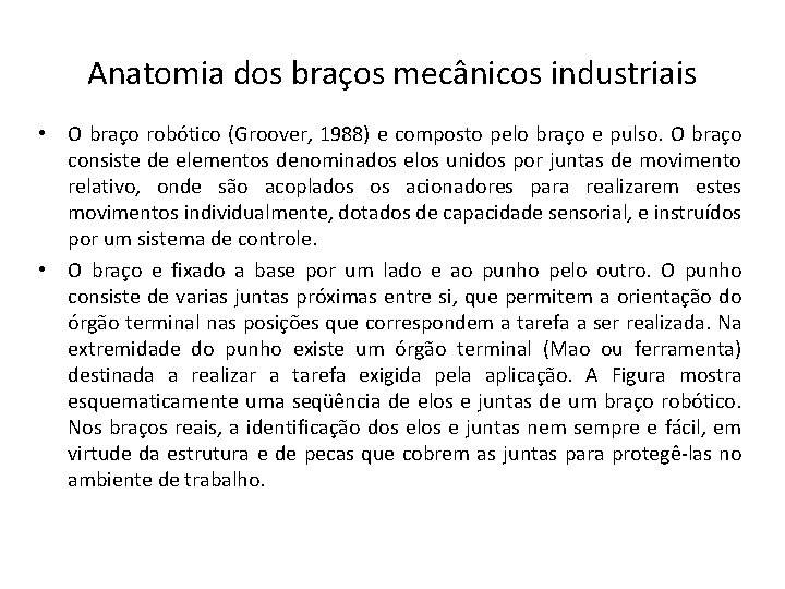 Anatomia dos braços mecânicos industriais • O braço robótico (Groover, 1988) e composto pelo