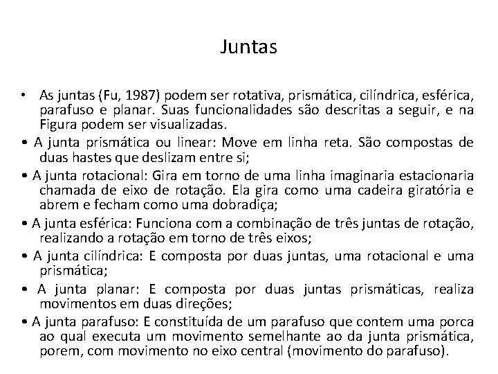 Juntas • As juntas (Fu, 1987) podem ser rotativa, prismática, cilíndrica, esférica, parafuso e