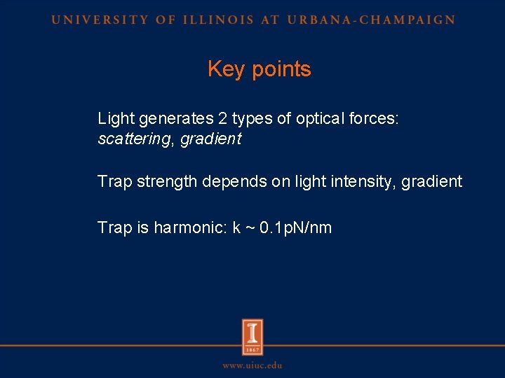 Key points Light generates 2 types of optical forces: scattering, gradient Trap strength depends