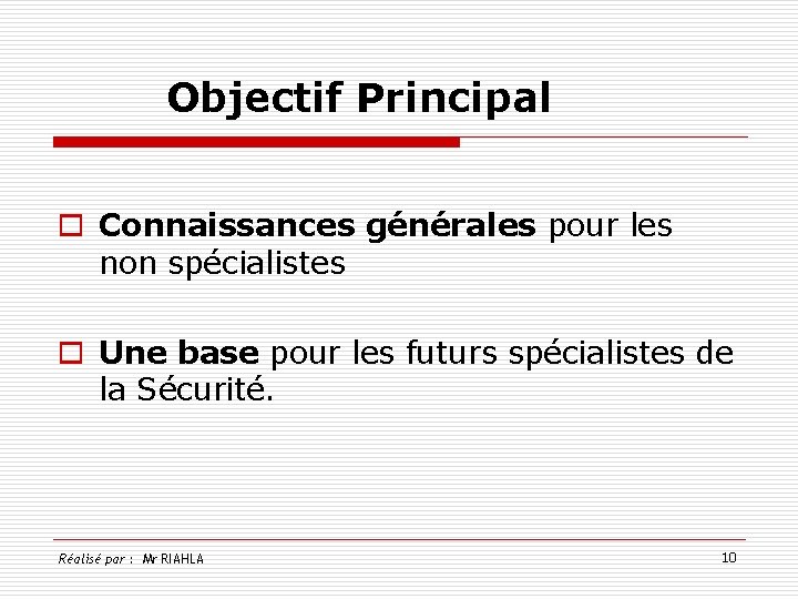 Objectif Principal o Connaissances générales pour les non spécialistes o Une base pour les