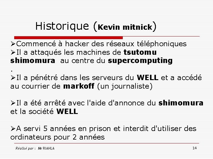 Historique (Kevin mitnick) ØCommencé à hacker des réseaux téléphoniques ØIl a attaqués les machines