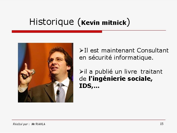 Historique (Kevin mitnick) ØIl est maintenant Consultant en sécurité informatique. Øil a publié un