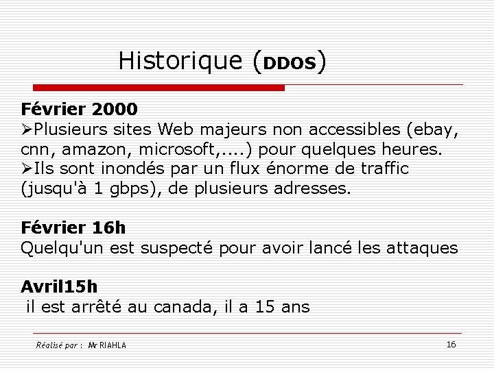 Historique (DDOS) Février 2000 ØPlusieurs sites Web majeurs non accessibles (ebay, cnn, amazon, microsoft,