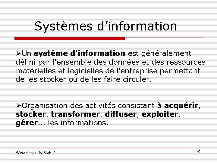Systèmes d’information ØUn système d'information est généralement défini par l'ensemble des données et des