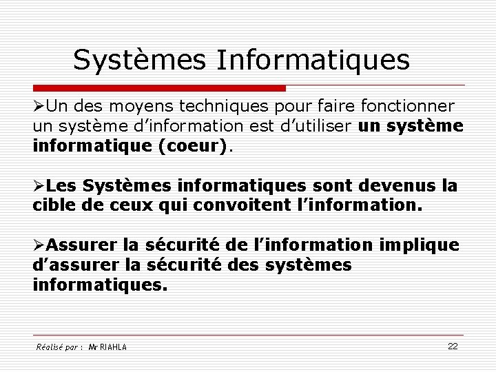 Systèmes Informatiques ØUn des moyens techniques pour faire fonctionner un système d’information est d’utiliser