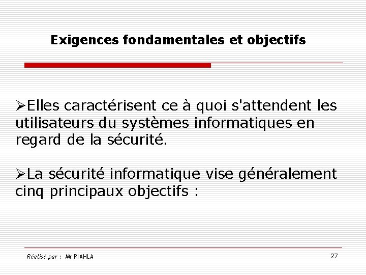 Exigences fondamentales et objectifs ØElles caractérisent ce à quoi s'attendent les utilisateurs du systèmes