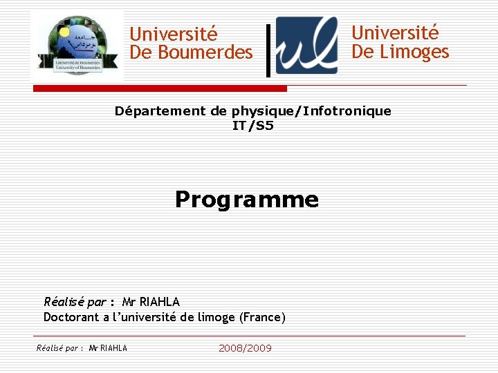 Université De Boumerdes Université De Limoges Département de physique/Infotronique IT/S 5 Programme Réalisé par