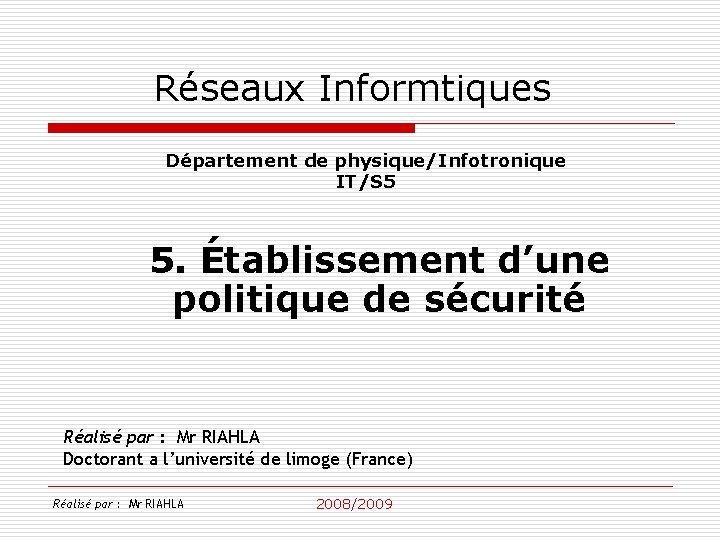 Réseaux Informtiques Département de physique/Infotronique IT/S 5 5. Établissement d’une politique de sécurité Réalisé