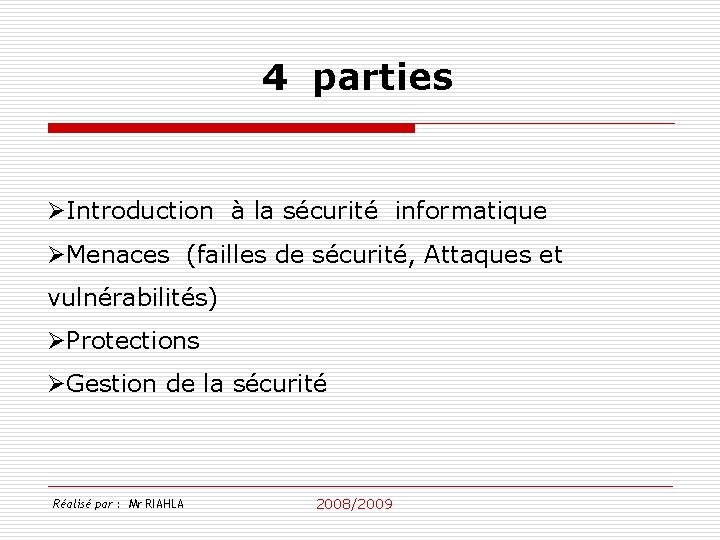 4 parties ØIntroduction à la sécurité informatique ØMenaces (failles de sécurité, Attaques et vulnérabilités)