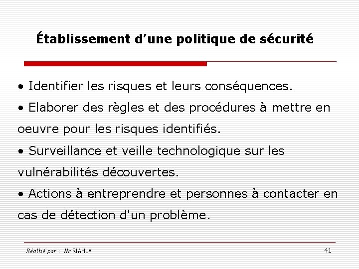 Établissement d’une politique de sécurité • Identifier les risques et leurs conséquences. • Elaborer