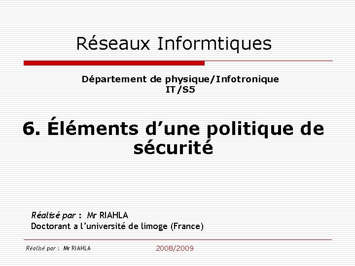 Réseaux Informtiques Département de physique/Infotronique IT/S 5 6. Éléments d’une politique de sécurité Réalisé