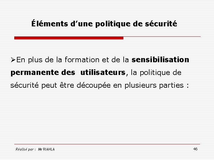 Éléments d’une politique de sécurité ØEn plus de la formation et de la sensibilisation