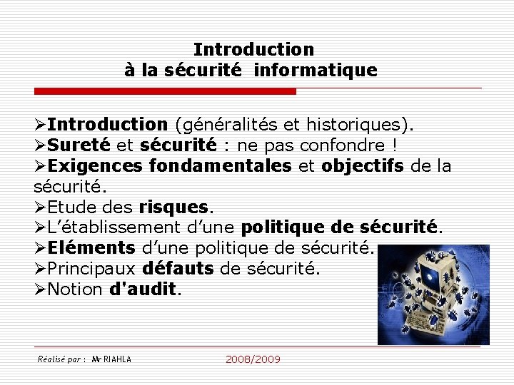 Introduction à la sécurité informatique ØIntroduction (généralités et historiques). ØSureté et sécurité : ne