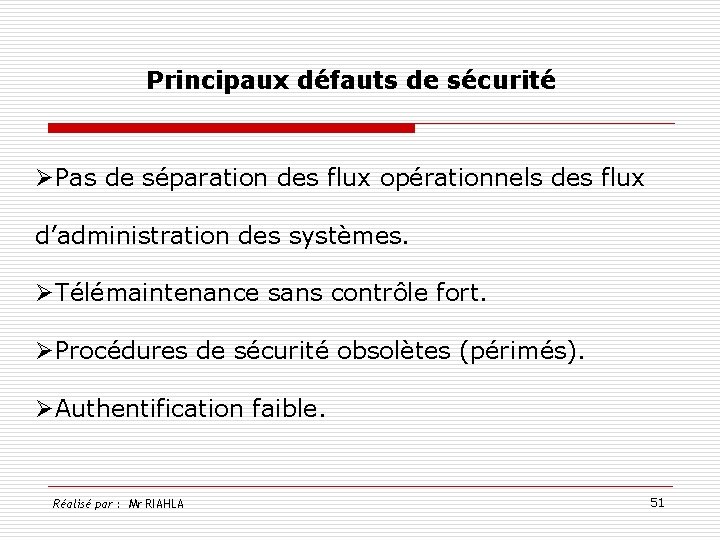 Principaux défauts de sécurité ØPas de séparation des flux opérationnels des flux d’administration des