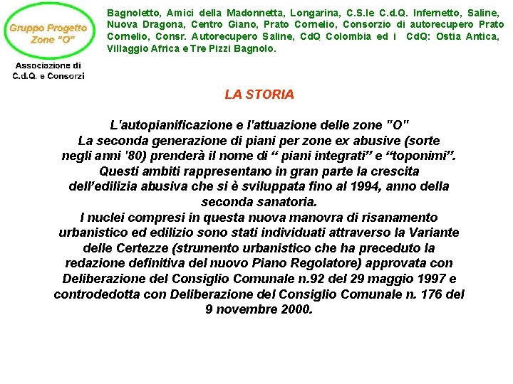 Bagnoletto, Amici della Madonnetta, Longarina, C. S. le C. d. Q. Infernetto, Saline, Nuova