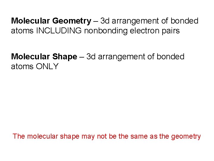 Molecular Geometry – 3 d arrangement of bonded atoms INCLUDING nonbonding electron pairs Molecular