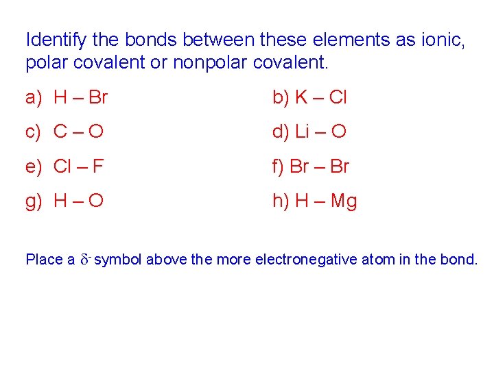 Identify the bonds between these elements as ionic, polar covalent or nonpolar covalent. a)
