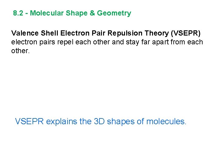 8. 2 - Molecular Shape & Geometry Valence Shell Electron Pair Repulsion Theory (VSEPR)