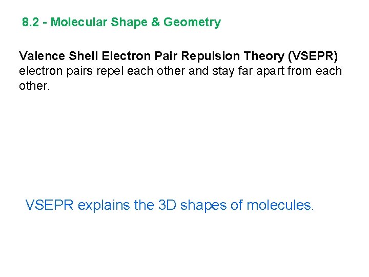 8. 2 - Molecular Shape & Geometry Valence Shell Electron Pair Repulsion Theory (VSEPR)