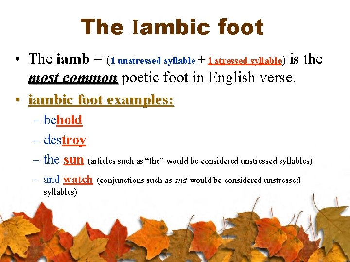 The Iambic foot • The iamb = (1 unstressed syllable + 1 stressed syllable)
