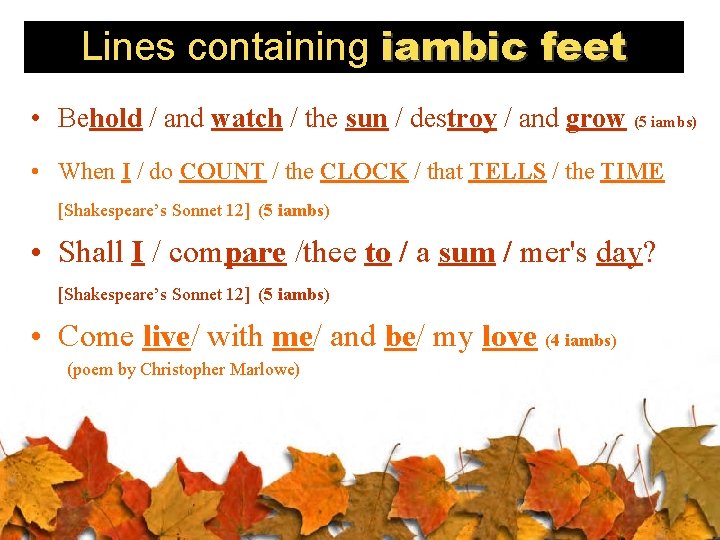 Lines containing iambic feet • Behold / and watch / the sun / destroy