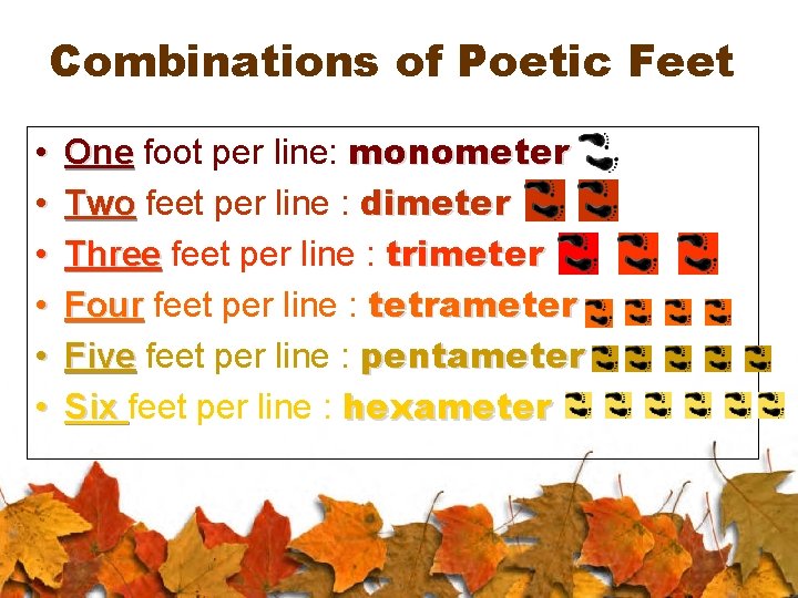 Combinations of Poetic Feet • • • One foot per line: monometer Two feet