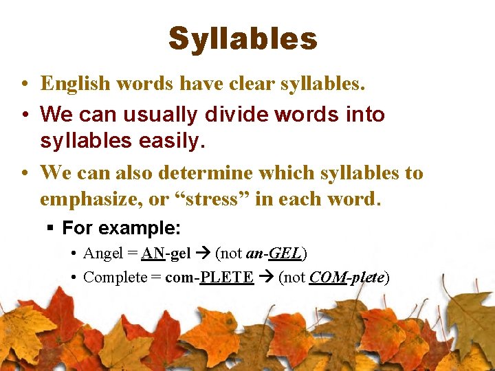 Syllables • English words have clear syllables. • We can usually divide words into