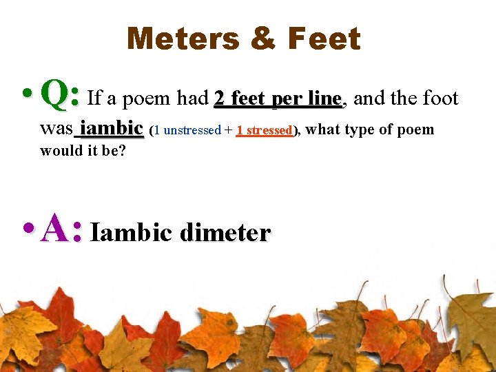 Meters & Feet • Q: If a poem had 2 feet per line, line
