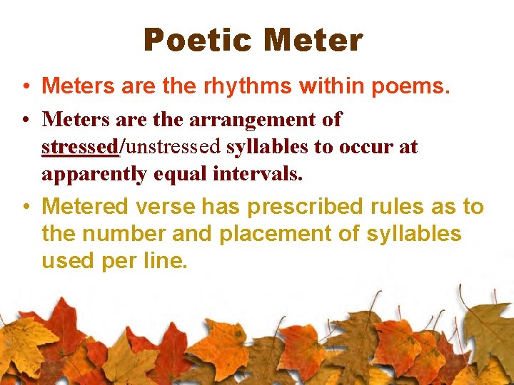 Poetic Meter • Meters are the rhythms within poems. • Meters are the arrangement
