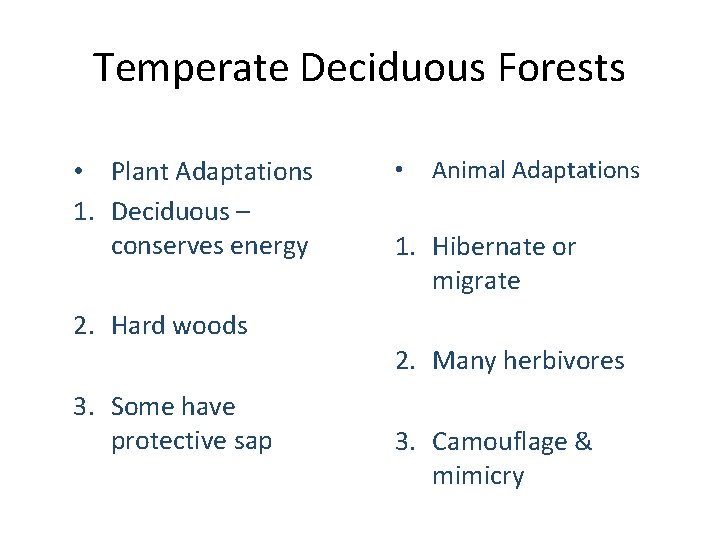 Temperate Deciduous Forests • Plant Adaptations 1. Deciduous – conserves energy • Animal Adaptations