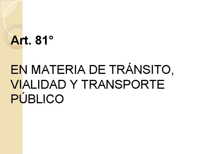 Art. 81° EN MATERIA DE TRÁNSITO, VIALIDAD Y TRANSPORTE PÚBLICO 