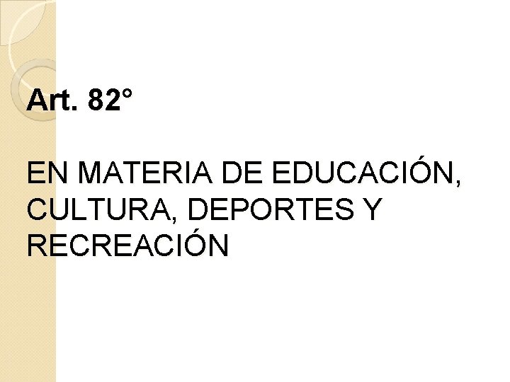 Art. 82° EN MATERIA DE EDUCACIÓN, CULTURA, DEPORTES Y RECREACIÓN 