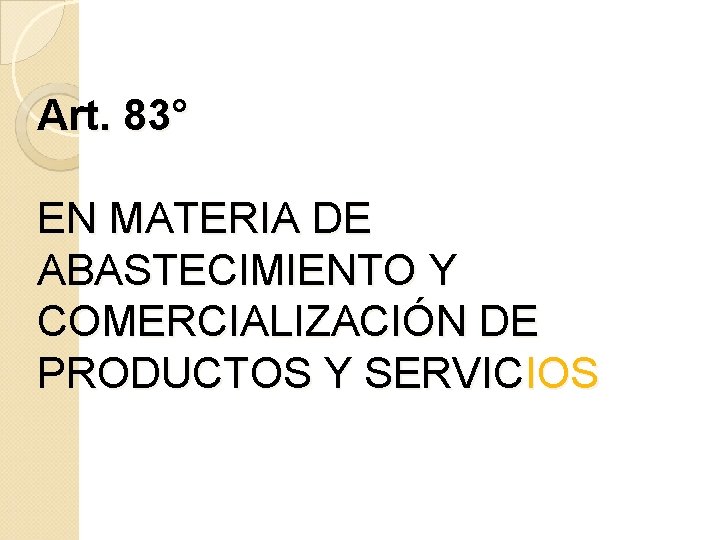 Art. 83° EN MATERIA DE ABASTECIMIENTO Y COMERCIALIZACIÓN DE PRODUCTOS Y SERVICIOS 