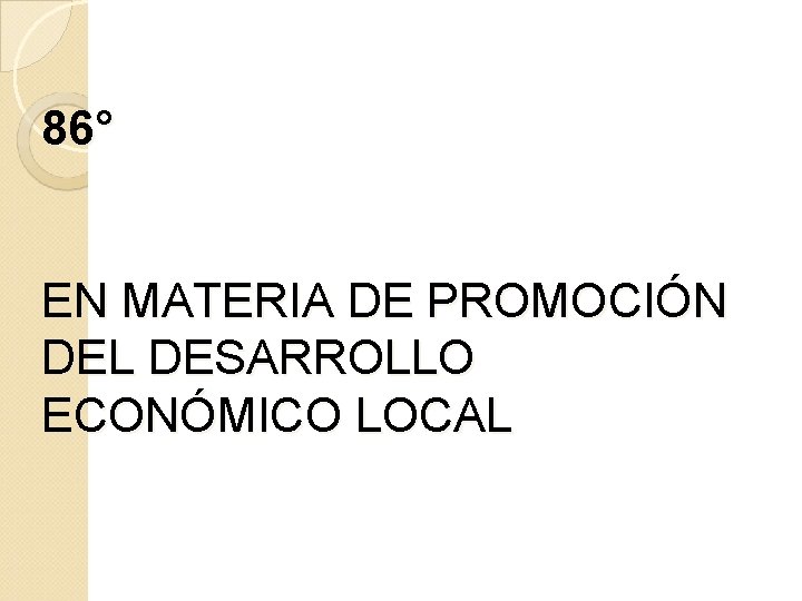 86° EN MATERIA DE PROMOCIÓN DEL DESARROLLO ECONÓMICO LOCAL 