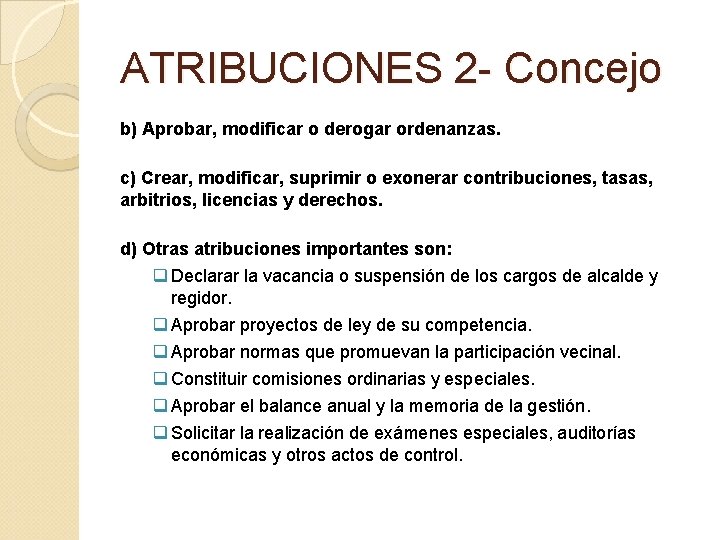 ATRIBUCIONES 2 - Concejo b) Aprobar, modificar o derogar ordenanzas. c) Crear, modificar, suprimir