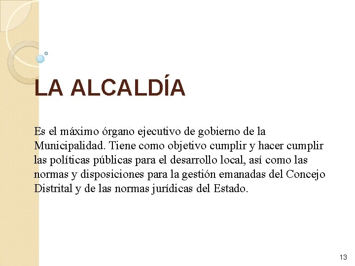 LA ALCALDÍA Es el máximo órgano ejecutivo de gobierno de la Municipalidad. Tiene como