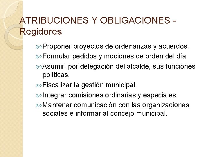 ATRIBUCIONES Y OBLIGACIONES - Regidores Proponer proyectos de ordenanzas y acuerdos. Formular pedidos y