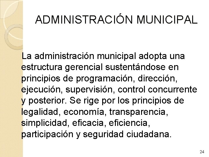 ADMINISTRACIÓN MUNICIPAL La administración municipal adopta una estructura gerencial sustentándose en principios de programación,