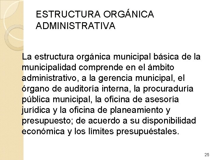 ESTRUCTURA ORGÁNICA ADMINISTRATIVA La estructura orgánica municipal básica de la municipalidad comprende en el