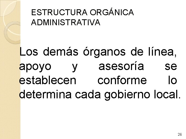 ESTRUCTURA ORGÁNICA ADMINISTRATIVA Los demás órganos de línea, apoyo y asesoría se establecen conforme