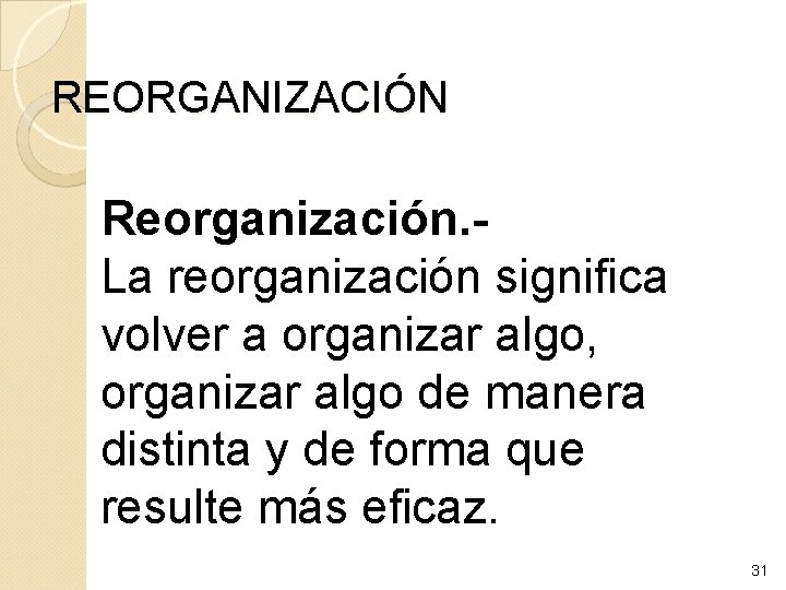 REORGANIZACIÓN Reorganización. La reorganización significa volver a organizar algo, organizar algo de manera distinta