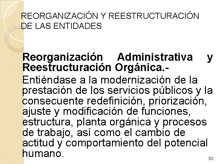 REORGANIZACIÓN Y REESTRUCTURACIÓN DE LAS ENTIDADES Reorganización Administrativa y Reestructuración Orgánica. Entiéndase a la