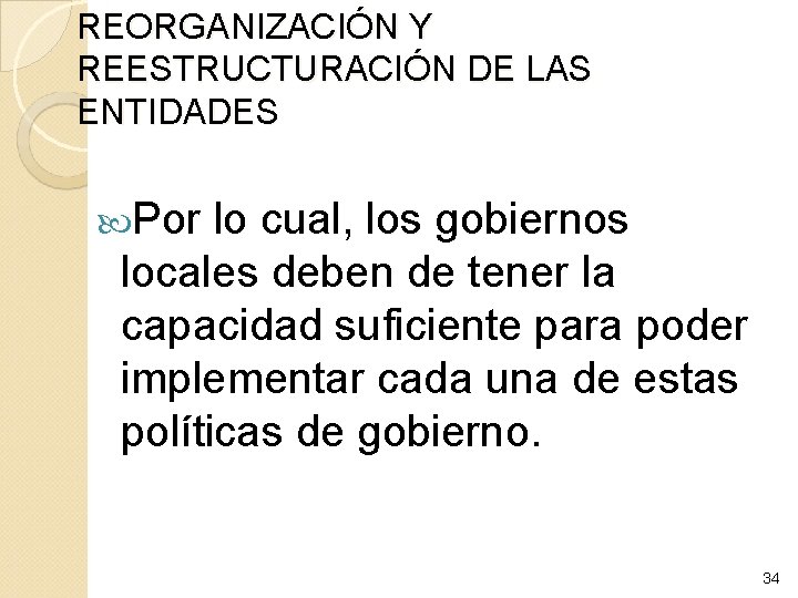 REORGANIZACIÓN Y REESTRUCTURACIÓN DE LAS ENTIDADES Por lo cual, los gobiernos locales deben de