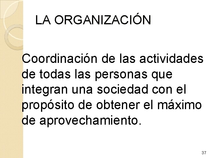 LA ORGANIZACIÓN Coordinación de las actividades de todas las personas que integran una sociedad
