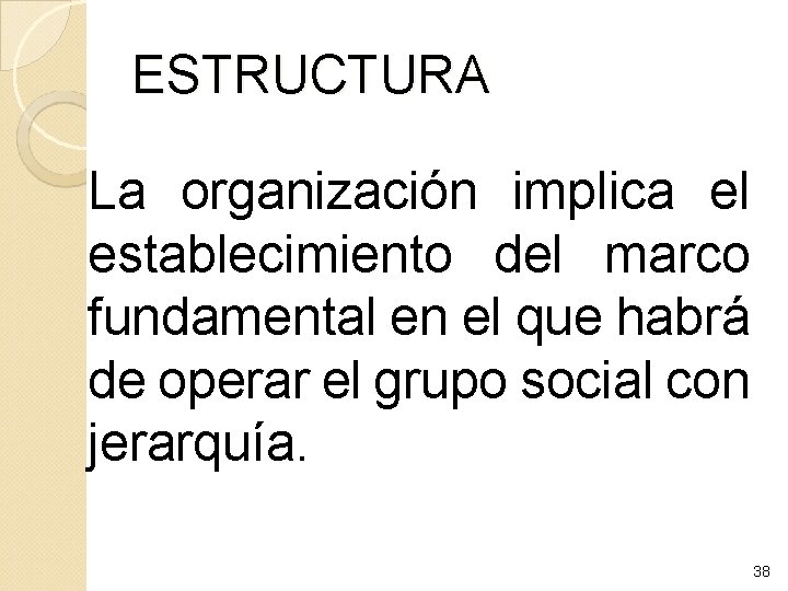 ESTRUCTURA La organización implica el establecimiento del marco fundamental en el que habrá de