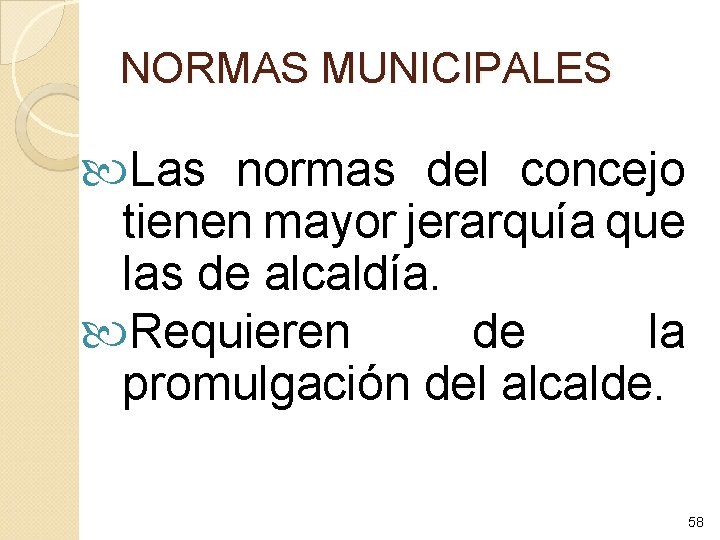 NORMAS MUNICIPALES Las normas del concejo tienen mayor jerarquía que las de alcaldía. Requieren