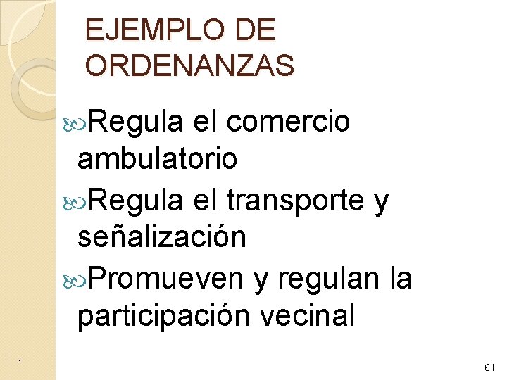 EJEMPLO DE ORDENANZAS Regula el comercio ambulatorio Regula el transporte y señalización Promueven y